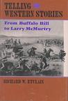 Telling Western Stories: From Buffalo Bill to Larry McMurtry Telling Western Stories: From Buffalo Bill to Larry McMurtry