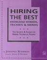 Hiring the Best Knowledge Workers, Techies & Nerds: The Secrets & Science of Hiring Technical People Hiring the Best Knowledge Workers, Techies & Nerds: The Secrets & Science of Hiring Technical People