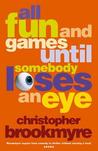 All Fun and Games Until Somebody Loses an Eye All Fun and Games Until Somebody Loses an Eye