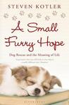 Small Furry Hope: Dog Rescue and the Meaning of Life Small Furry Hope: Dog Rescue and the Meaning of Life