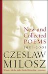 New and Collected Poems by Czesław Miłosz New and Collected Poems by Czesław Miłosz