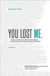 You Lost Me Discussion Guide: Why Young Christians Are Leaving Church . . . and Rethinking Faith You Lost Me Discussion Guide: Why Young Christians Are Leaving Church . . . and Rethinking Faith