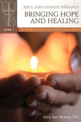 Jesus, the Ultimate Therapist by Kerry Kerr McAvoy