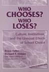 Who Chooses? Who Loses?: Culture, Institutions, and the Unequal Effects of School Choice