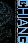 Stories of Your Life and Others by Ted Chiang Stories of Your Life and Others by Ted Chiang