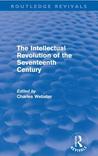 The Intellectual Revolution of the Seventeenth Century. Edited by Charles Webster The Intellectual Revolution of the Seventeenth Century. Edited by Charles Webster