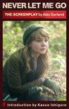 Never Let Me Go: The Screenplay Never Let Me Go: The Screenplay