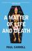 A Matter of Life and Death. by Paul Carroll