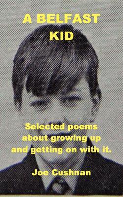 A Belfast Kid Joe Cushnan A Belfast Kid Joe Cushnan