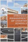 The Strategic Management of Charter Schools: Frameworks and Tools for Educational Entrepreneurs