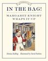 In the Bag!: Margaret Knight Wraps It Up In the Bag!: Margaret Knight Wraps It Up