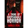 A Thing Of Unspeakable Horror: The History Of Hammer Films A Thing Of Unspeakable Horror: The History Of Hammer Films