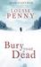 Bury Your Dead by Louise Penny
