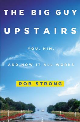 The Big Guy Upstairs by Rob Strong The Big Guy Upstairs by Rob Strong