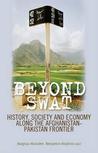 Beyond Swat: History, Society and Economy Along the Afghanistan-Pakistan Frontier. Edited by Magnus Marsden, Benjamin Hopkins Beyond Swat: History, Society and Economy Along the Afghanistan-Pakistan Frontier. Edited by Magnus Marsden, Benjamin Hopkins