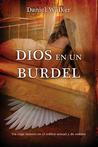 Dios En Un Burdel: Un Viaje Secreto En El Trafico Sexual y de Rescate Dios En Un Burdel: Un Viaje Secreto En El Trafico Sexual y de Rescate
