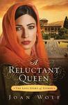 A Reluctant Queen by Joan Wolf A Reluctant Queen by Joan Wolf
