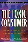 The Toxic Consumer: Living Healthy in a Hazardous World The Toxic Consumer: Living Healthy in a Hazardous World