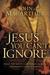 The Jesus You Can't Ignore: What You Must Learn from the Bold Confrontations of Christ The Jesus You Can't Ignore: What You Must Learn from the Bold Confrontations of Christ