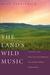The Land's Wild Music: Encounters with Barry Lopez, Peter Matthiessen, Terry Tempest William, and James Galvin (ebook)