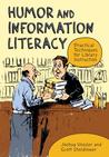 Humor and Information Literacy: Practical Techniques for Library Instruction: Practical Techniques for Library Instruction