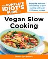 The Complete Idiot's Guide to Vegan Slow Cooking The Complete Idiot's Guide to Vegan Slow Cooking