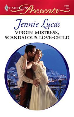 Virgin Mistress, Scandalous Love-Child (Harlequin Presents, #2831)