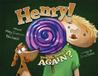 Henry! You're Hungry Again? by Mary Evanson Bleckwehl Henry! You're Hungry Again? by Mary Evanson Bleckwehl