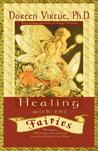 Healing with the Fairies: Messages, Manifestations, and Love from the World of the Fairies Healing with the Fairies: Messages, Manifestations, and Love from the World of the Fairies