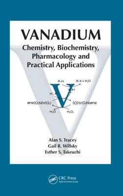 Vanadium: Chemistry, Biochemistry, Pharmacology and Practical Applications Alan S. Tracey Vanadium: Chemistry, Biochemistry, Pharmacology and Practical Applications Alan S. Tracey