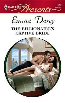 The Billionaire's Captive Bride (Harlequin Presents, #2676)