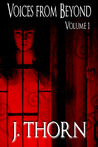 Voices from Beyond Volume 1 (A Horror/Dark Fantasy Short Story Collection) Voices from Beyond Volume 1 (A Horror/Dark Fantasy Short Story Collection)