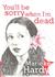 You'll Be Sorry When I'm Dead (ebook)
