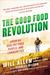 The Good Food Revolution: Growing Healthy Food, People, and Communities (Paperback)