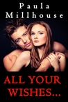 All Your Wishes... by Paula Millhouse