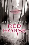 Red Horse by Alex Adams Red Horse by Alex Adams