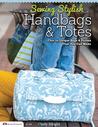 Sewing Stylish Handbags & Totes: Chic to Unique Bags & Purses That You Can Make
