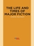 The Life and Times of Major Fiction (ebook)