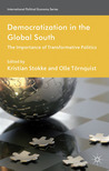 Democratization in the Global South: The Importance of Transformative Politics Democratization in the Global South: The Importance of Transformative Politics