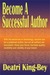 Become A Successful Author by Deatri King-Bey
