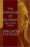 The Emperor of Ice-Cream and Other Poems by Wallace Stevens