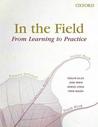 In the Field: From Learning to Practice In the Field: From Learning to Practice