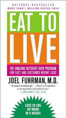 Eat to Live: The Amazing Nutrient-Rich Program for Fast and Sustained Weight Loss