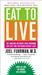 Eat to Live: The Amazing Nutrient-Rich Program for Fast and Sustained Weight Loss
