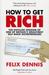 How to Get Rich by Felix Dennis How to Get Rich by Felix Dennis