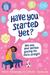 Have You Started Yet?: You ...