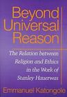 Beyond Universal Reason: The Relation Between Religion and Ethics in the Work of Stanley Hauerwas