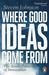 Where Good Ideas Come from: The Seven Patterns of Innovation (Paperback)