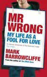 Mr Wrong: My Life as a Fool For Love Mr Wrong: My Life as a Fool For Love