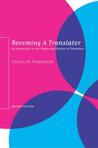 Becoming a Translator: An Introduction to the Theory and Practice of Translation Becoming a Translator: An Introduction to the Theory and Practice of Translation